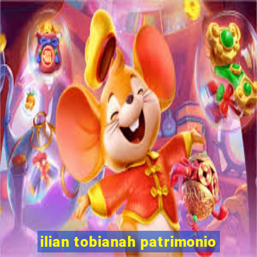 ilian tobianah patrimonio